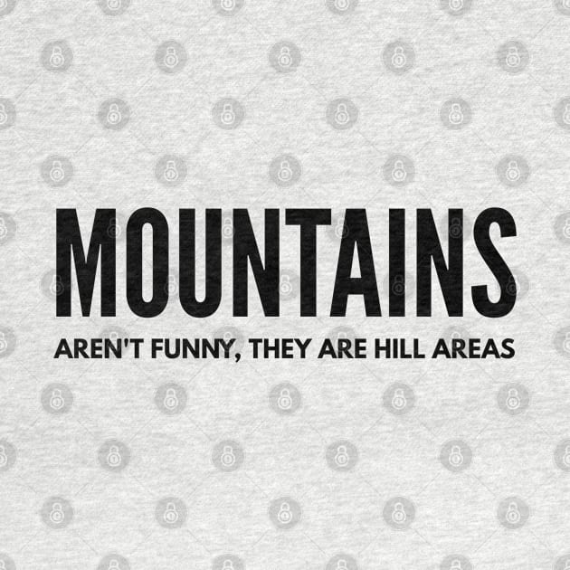 Mountains Aren't Funny, They Are Hill Areas - Funny Sayings by Textee Store